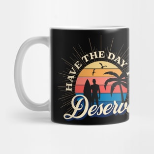 Have The Day You Deserve Mug